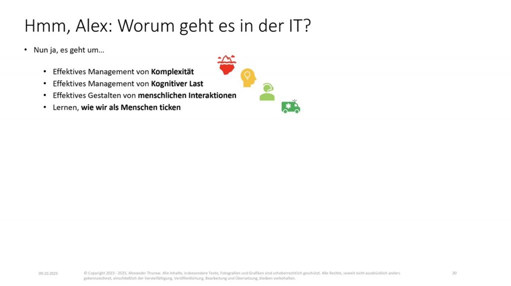 Slide: „Hmm, Alex: Worum geht es in der IT? Komplexität, kognitive Last, menschliche Interaktionen, wie wir als Menschen ticken"