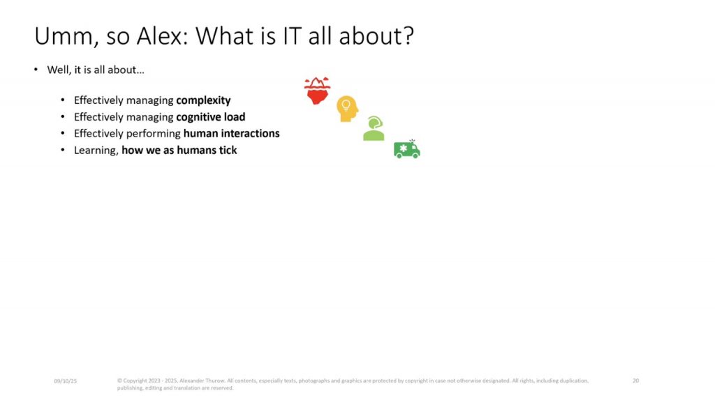 Slide: „Umm, so Alex: What is IT all about? Complexity, cognitive load, human interactions, how we as humans tick"